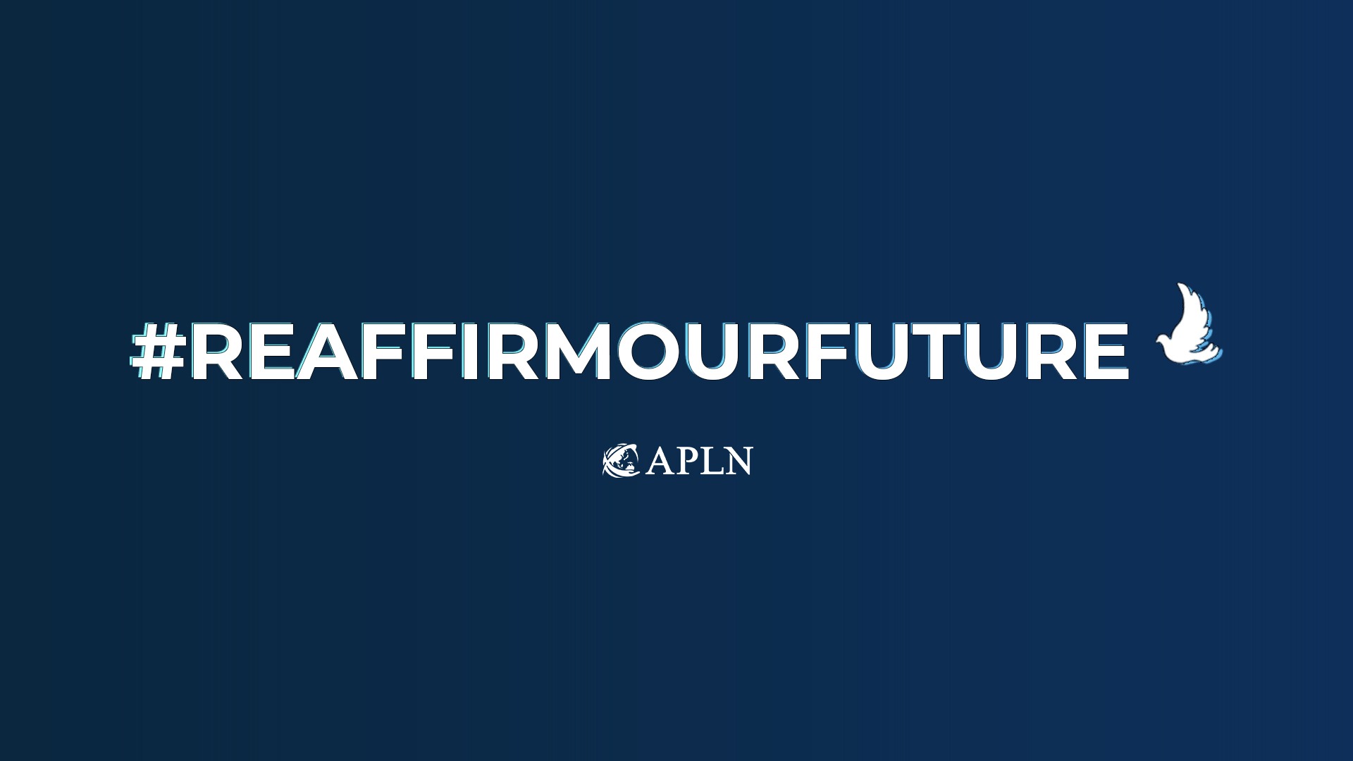 APLN urges P5 leaders to #ReaffirmOurFuture