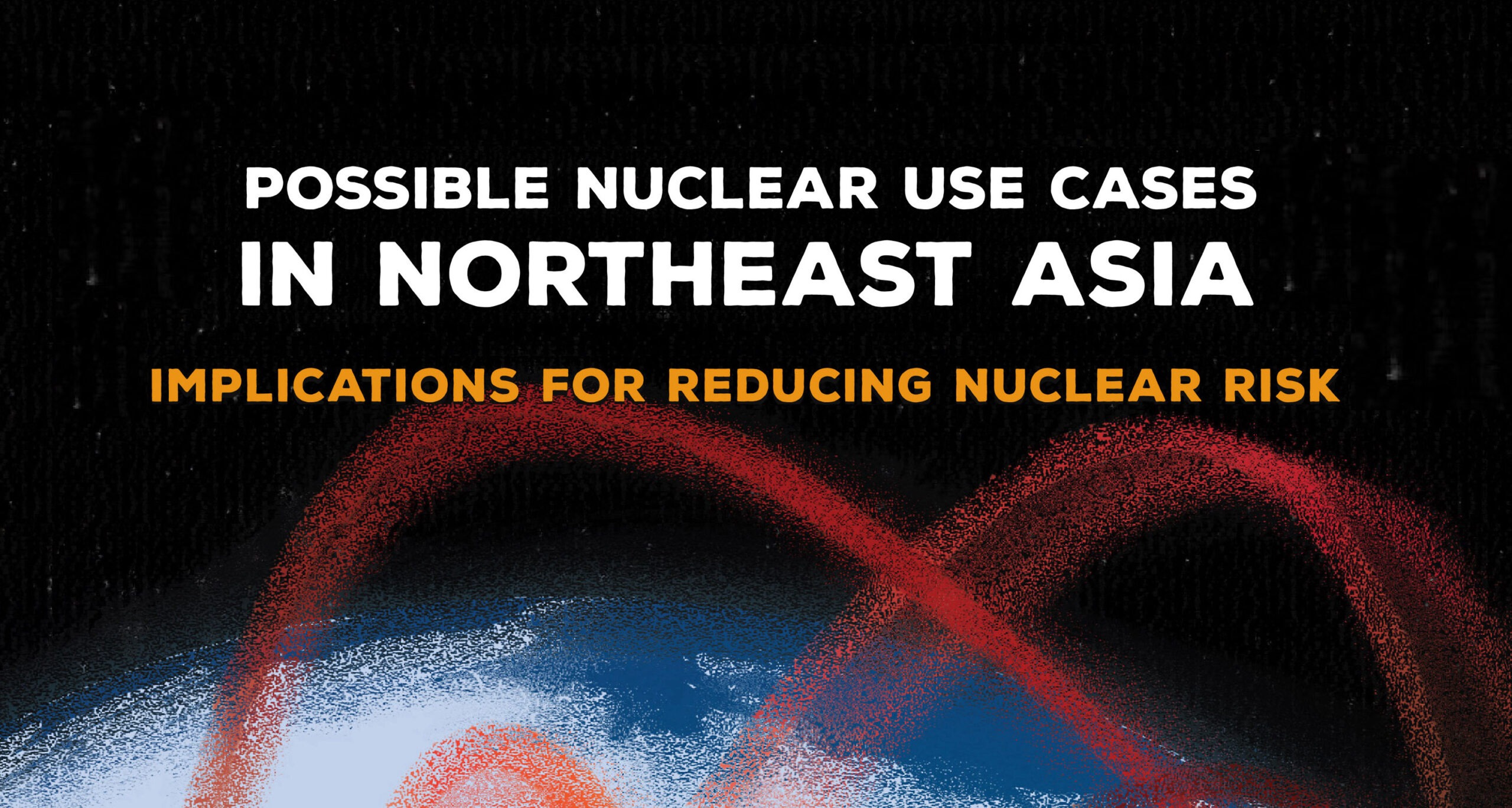 Possible Nuclear Use Cases in Northeast Asia: Implications for Reducing Nuclear Risk