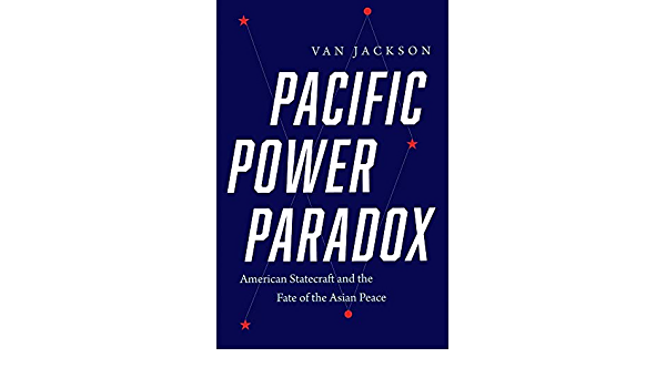 Pacific Power Paradox: American Statecraft and the Fate of the Asian Peace
