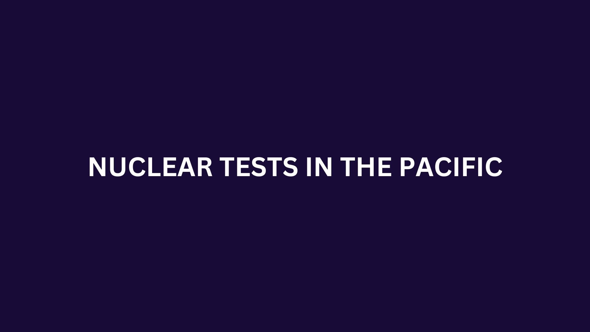 [Infographic] Nuclear Tests in the Pacific