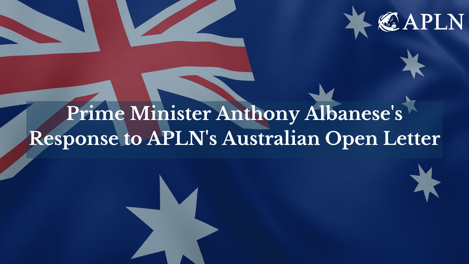 Prime Minister Anthony Albanese's Response to APLN's Australian Open Letter