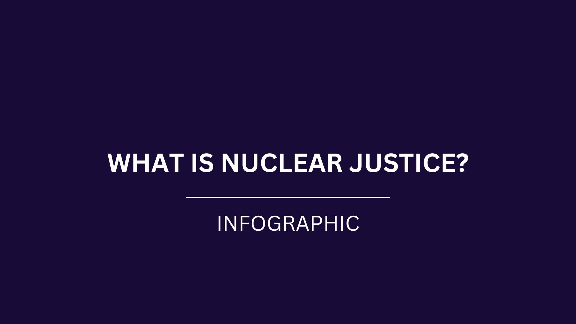 [Infographic] What is Nuclear Justice?