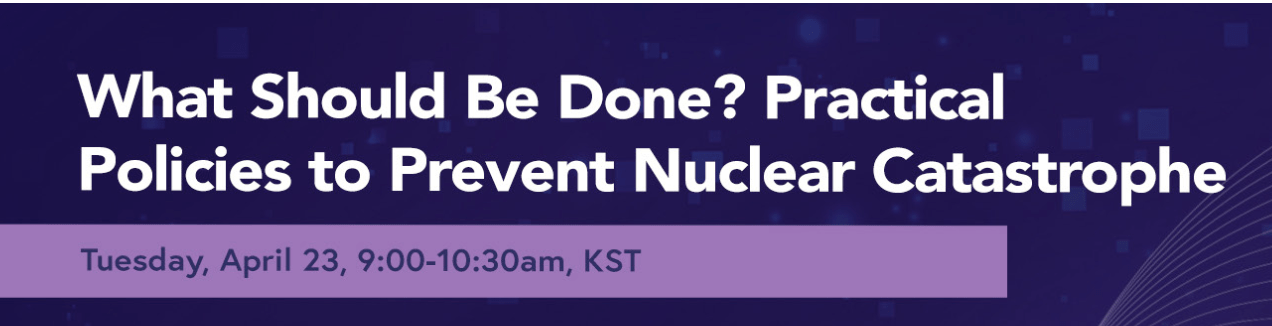[POSTPONED] [Report Launch] What Should Be Done? Practical Policies to Prevent Nuclear Catastrophe | May 2024