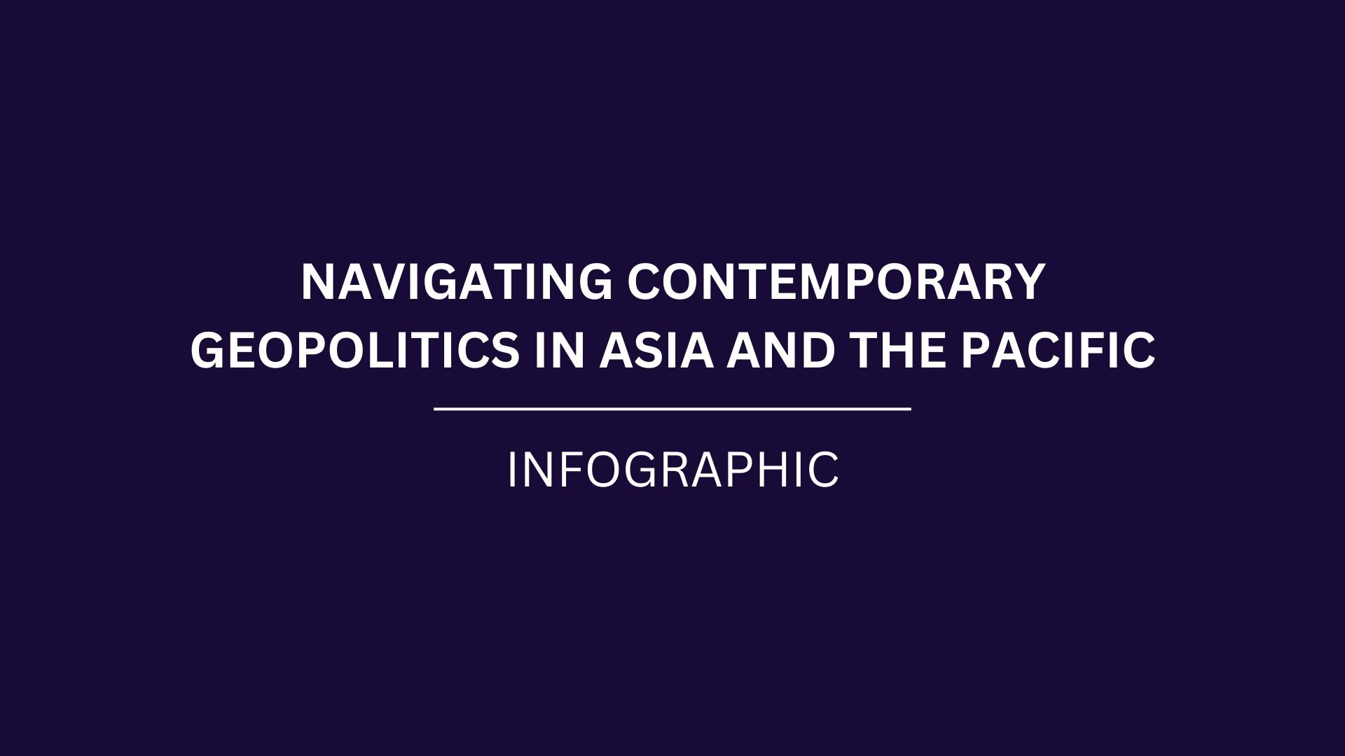 [Infographic] Navigating Contemporary Geopolitics in Asia and the Pacific